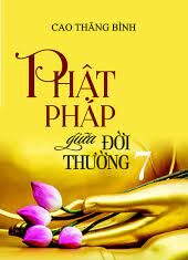 Phật Pháp Giữa Đời Thường 7