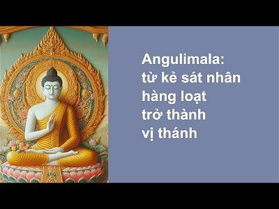 Angulimala từ kẻ sát nhân hàng loạt trờ thành vị thánh Angulimala từ kẻ sát nhân hàng loạt trờ thành vị thánh