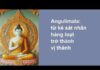 Angulimala: Từ Kẻ Sát Nhân Hàng Loạt Trờ Thành Vị Thánh | Nguyên Giác